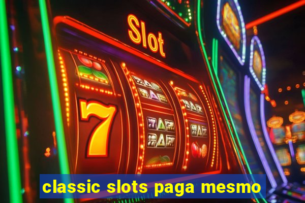 classic slots paga mesmo